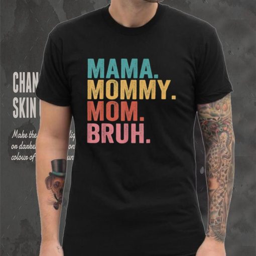 Mama To Mommy To Mom To Bruh Mommy And Me Funny Boy Mom Life T Shirt tee