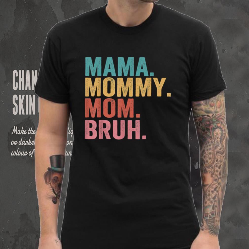 Mama To Mommy To Mom To Bruh Mommy And Me Funny Boy Mom Life T Shirt ...