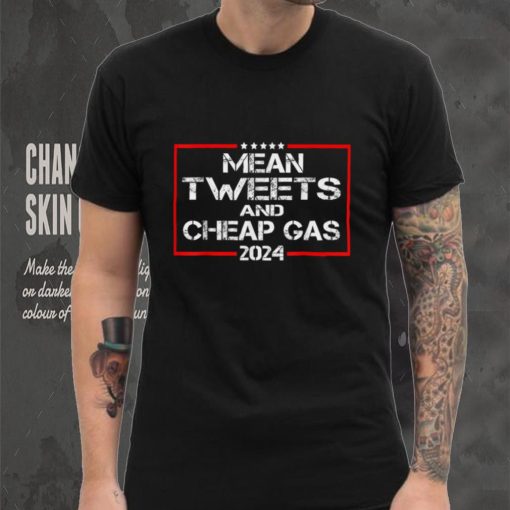 Mean Tweets And Cheap Gas Funny Trump 2024 Pro Trump T Shirt tee