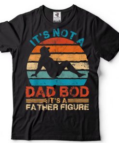 Mens Dad Tees It’s Not a Dad Bod It’s a Father Figure Fathers Day T Shirt sweater shirt