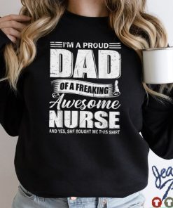 Mens Fathers Day Shirt I'm A Proud Dad Of Freaking Awesome Nurse T Shirt tee
