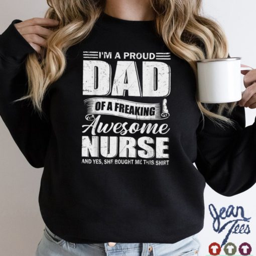 Mens Fathers Day Shirt I’m A Proud Dad Of Freaking Awesome Nurse T Shirt tee