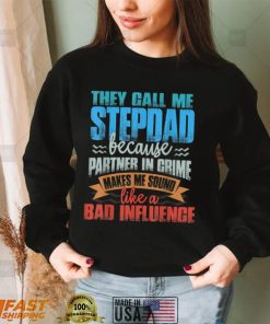 Mens Funny Tee They Call Me StepDad Sound Like Bad Influence T Shirt