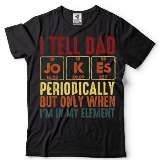 Mens I tell dad jokes periodically element vintage father's T Shirt tee