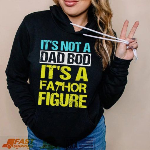 Mens Its not a dad bod Its a Fathor Figure T Shirt