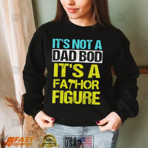 Mens Its not a dad bod Its a Fathor Figure T Shirt