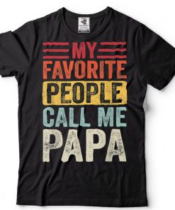 Mens My Favorite People Call Me Papa Vintage Funny Father TShirt sweater shirt