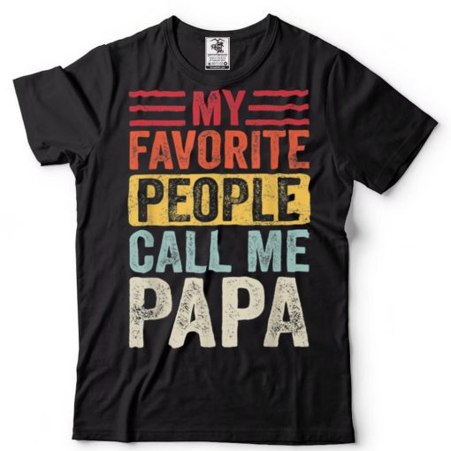 Mens My Favorite People Call Me Papa Vintage Funny Father TShirt sweater shirt