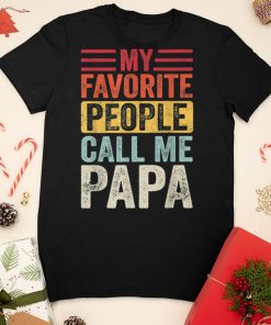 Mens My Favorite People Call Me Papa Vintage Funny Father TShirt sweater shirt