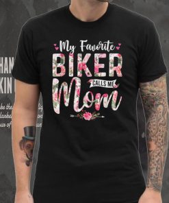 My Favorite Biker Call Me Mom Happy Mother’s Day T Shirt tee