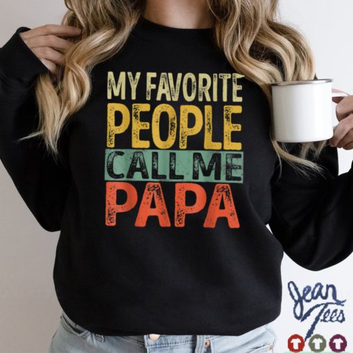 My Favorite People Call Me Papa Funny Dad Papa Grandpa T Shirt tee