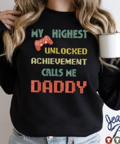 My Highest Unlocked Achievement Calls Me Daddy Video Gamer T Shirt sweater shirt