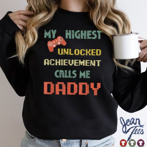 My Highest Unlocked Achievement Calls Me Daddy Video Gamer T Shirt sweater shirt