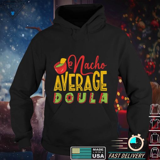 Nacho Average Doula T Shirt tee