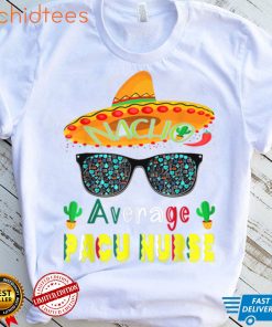 Nacho Average Pacu Nurse Funny Cinco De Mayo Party T Shirt, sweater
