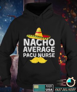 Nacho Average Pacu Nurse T Shirt tee