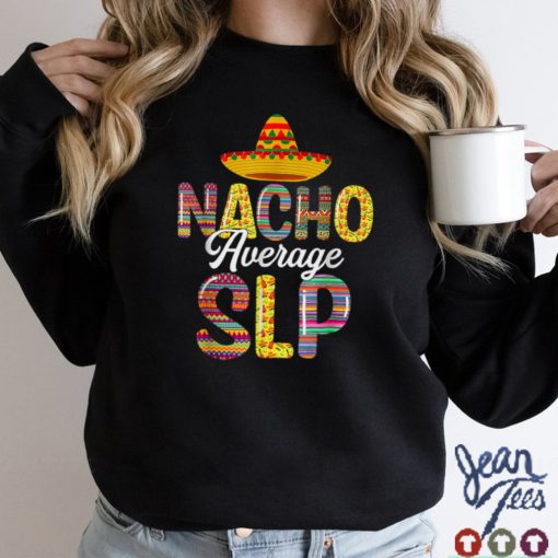 Nacho Average SLP Speech Language Pathologist Cinco De Mayo T Shirt tee