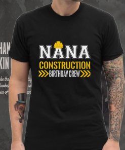 Nana Birthday Crew 1st Construction Birthday Truck Party T Shirt tee