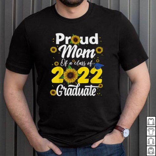 Proud Mom Of A Class Of 2022 Graduate Graduation Men Women T Shirt, sweater