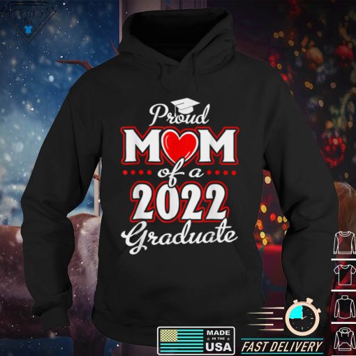 Proud Mom Of A Class Of 2022 Graduate Senior 22 Heart Family T Shirt tee