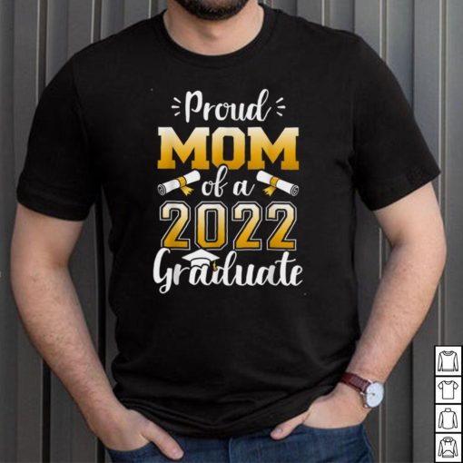 Proud Mom Of A Class Of 2022 Graduate Senior Graduation T Shirt, sweater