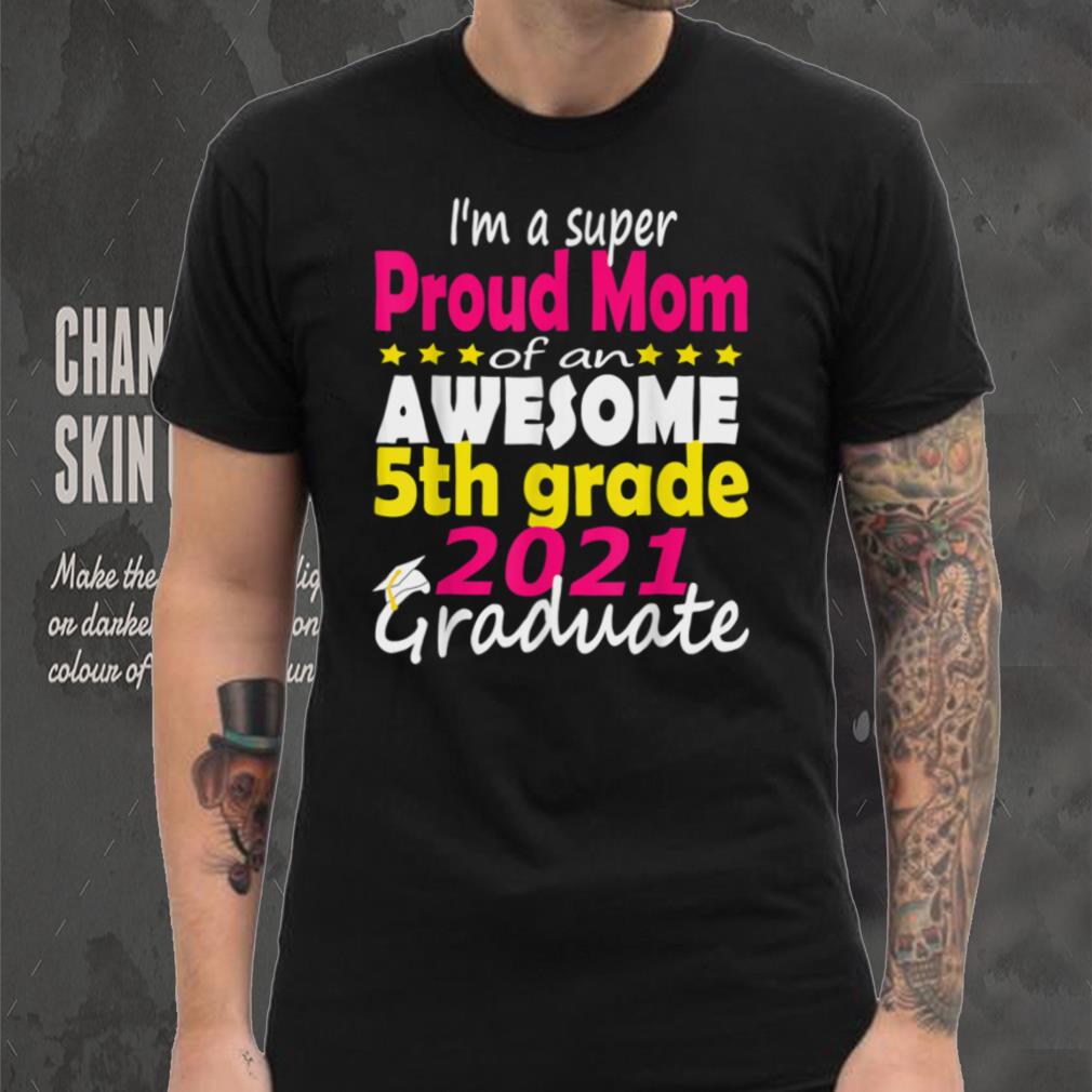 Proud Mom Of a 5th Grade Graduate Here I Come Middle school T Shirt tee