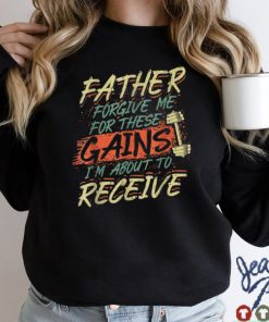 Religious Weightlifting Father Forgive Me For These Gains T Shirt sweater shirt