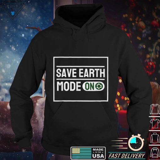 Save Earth Mode ON. Earth Day April Gift Idea T Shirt tee