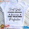 Short girls stopped growing because they reached perfection T Shirt, sweater