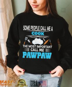 Some People Call Me Cook The Most Important Pawpaw Calls Dad T Shirt