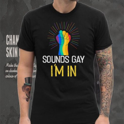 Sounds Gay I’m In LGBTQ Gay Pride Rainbow Pride LGBTQ T Shirt tee