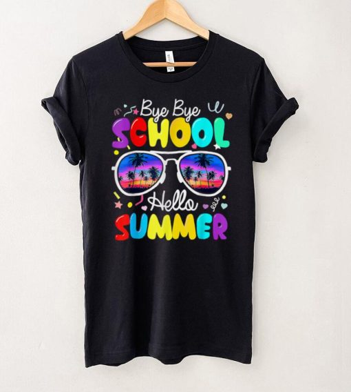 Sunglasses Bye Bye School Hello Summer Last Day Of School T Shirt tee