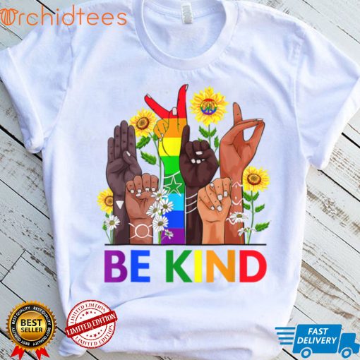 Be Kind Sign Language Hand Talking Sun Flower LGBT Gay Pride T Shirt, sweater