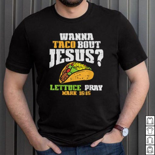 Taco Bout Jesus Lettuce Pray Cinco De Mayo Christian Bible T Shirt, sweater