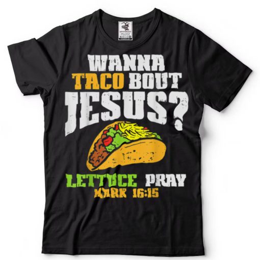 Taco Bout Jesus Lettuce Pray Cinco De Mayo Christian Bible T Shirt tee