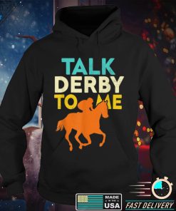 Talk Derby To Me Funny Horse Racing Derby Race Owner Lover T Shirt tee