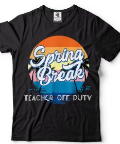 Teacher Relax Spring Beach Off Duty Break Beach Lover T Shirts1 tee