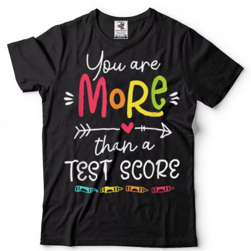 Test Day Teacher You Are More Than A Test Score Tie Dye T Shirt tee