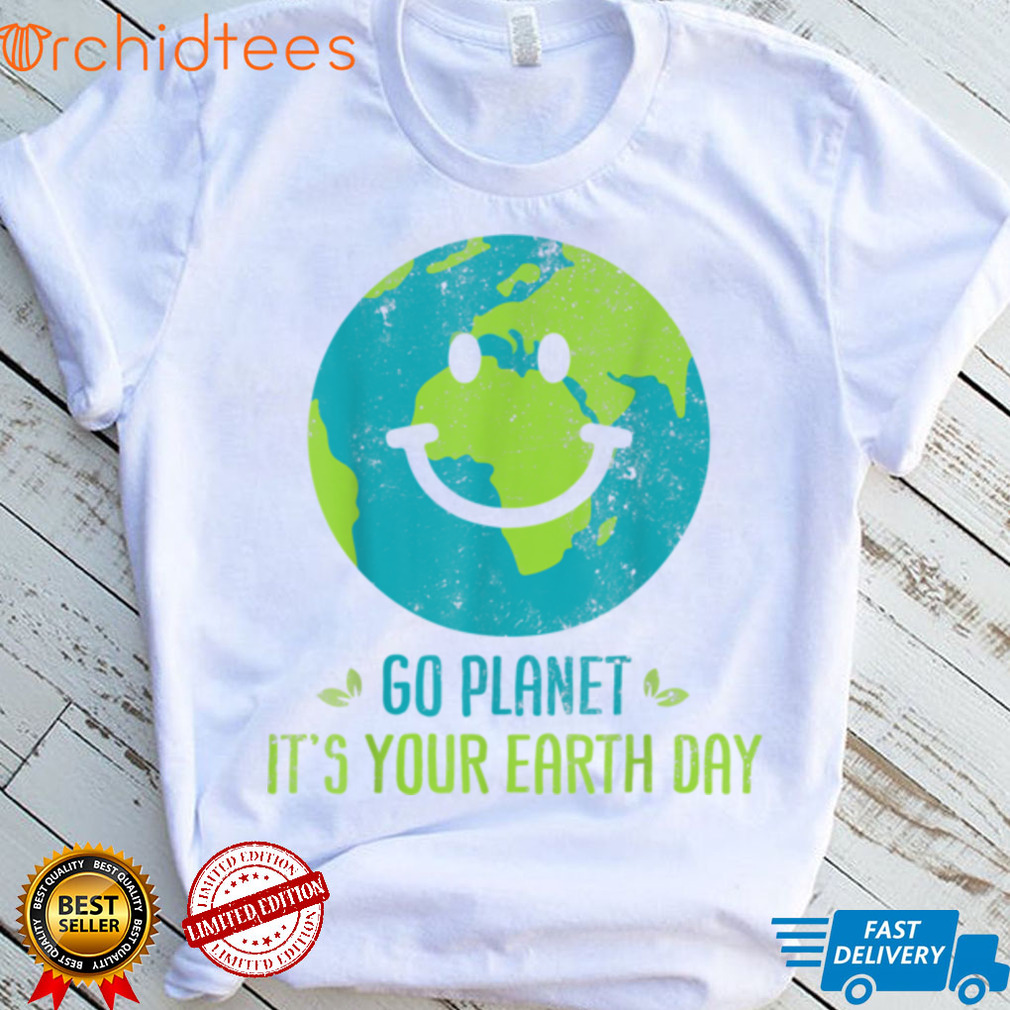 Earth Day 2022 Go planet It's your Earth Day T Shirt, sweater