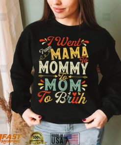 Womens Funny I Went From Mama To Mommy To Mom To Bruh Mother’s Day T Shirt