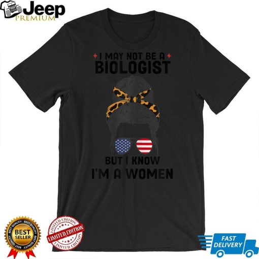 Womens I May Not Be A Biologist But I Know I'm A Woman Us Messy Bun T Shirt tee