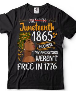 Womens Juneteenth Black Women Because My Ancestor Weren’t Free 1776 T Shirt tee