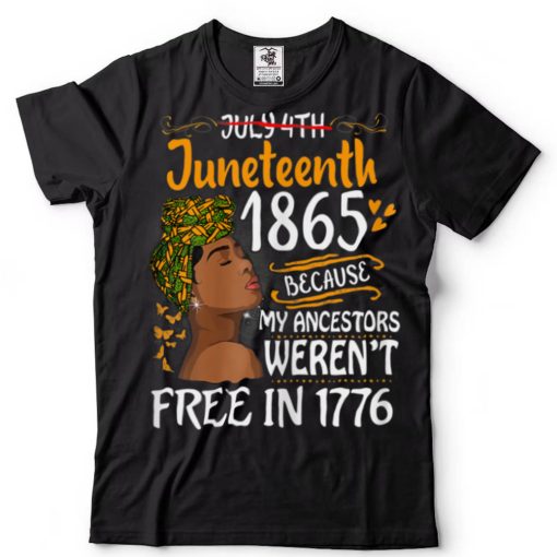 Womens Juneteenth Black Women Because My Ancestor Weren’t Free 1776 T Shirt tee