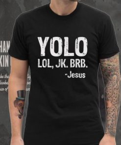 Yolo LOL JK BRB Jesus Christian Gift T Shirt T Shirt tee