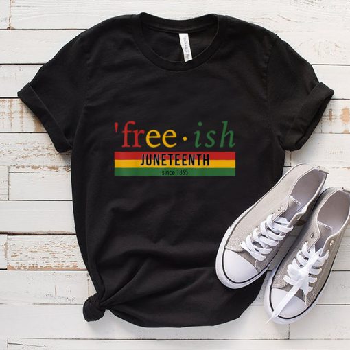 Free Ish Since 1865 With African Flag For Juneteenth 2022 T Shirt tee