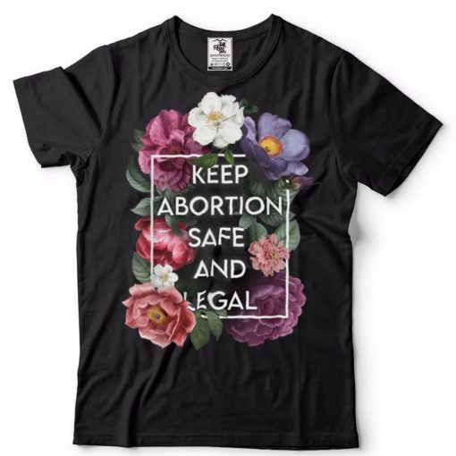 Keep Abortion Safe and Legal Floral Pro Choice Feminist T Shirt