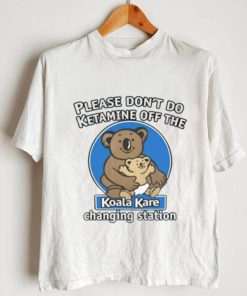Please Don’t Do Ketamine Off The Koala Kare Changing Station Shirt