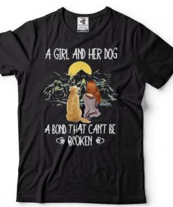 A Girl And Her Dog A Bond That Can’t Be Broken T Shirt