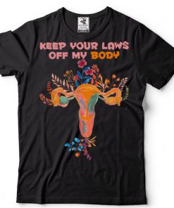 Pro Choice Feminist Abortion Keep Your Laws Off My Body T Shirt