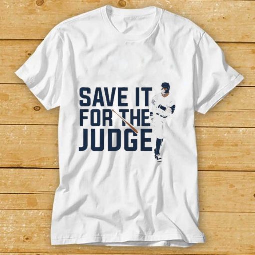 Aaron Judge Save It For The Judge shirt